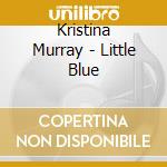 Kristina Murray - Little Blue cd