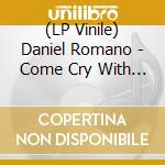 (LP Vinile) Daniel Romano - Come Cry With Me vinile