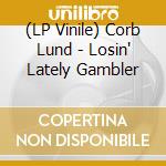 (LP Vinile) Corb Lund - Losin' Lately Gambler vinile