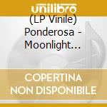 (LP Vinile) Ponderosa - Moonlight Revival lp vinile di Ponderosa