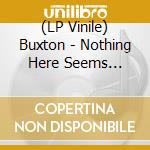 (LP Vinile) Buxton - Nothing Here Seems Strange vinile