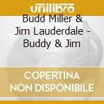 Budd Miller & Jim Lauderdale - Buddy & Jim cd musicale di Budd Miller & Jim Lauderdale