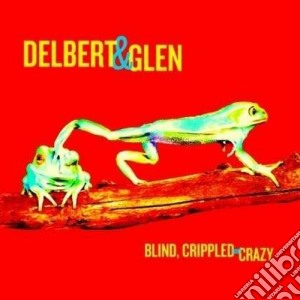 (LP Vinile) Delbert Mcclinton & Glen Clark - Blind, Crippled & Crazya lp vinile di Delbert & Mcclinton
