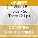 (LP Vinile) Ben Folds - So There (2 Lp) lp vinile di Ben Folds