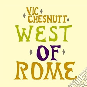 (LP Vinile) Vic Chesnutt - West Of Rome (2 Lp) lp vinile di Vic Chesnutt