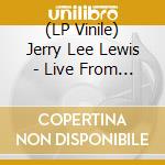 (LP Vinile) Jerry Lee Lewis - Live From Austin, Tx (2 Lp) vinile