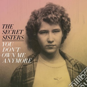 (LP Vinile) Secret Sisters (The) - You Don'T Own Me Anymore lp vinile di The secret sisters