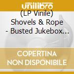 (LP Vinile) Shovels & Rope - Busted Jukebox Vol 2 lp vinile di Shovels & rope