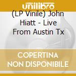 (LP Vinile) John Hiatt - Live From Austin Tx vinile