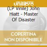 (LP Vinile) John Hiatt - Master Of Disaster lp vinile