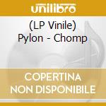 (LP Vinile) Pylon - Chomp lp vinile