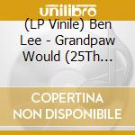 (LP Vinile) Ben Lee - Grandpaw Would (25Th Anniversary Deluxe Edition) (2 Lp Coloured) vinile