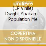 (LP Vinile) Dwight Yoakam - Population Me vinile