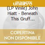 (LP Vinile) John Hiatt - Beneath This Gruff Exterior vinile