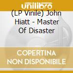 (LP Vinile) John Hiatt - Master Of Disaster vinile