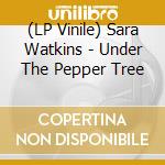 (LP Vinile) Sara Watkins - Under The Pepper Tree lp vinile