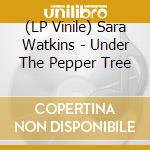 (LP Vinile) Sara Watkins - Under The Pepper Tree vinile