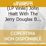 (LP Vinile) John Hiatt With The Jerry Douglas B - Leftover Feelings vinile
