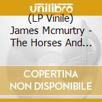 (LP Vinile) James Mcmurtry - The Horses And The Hounds vinile