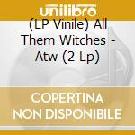 (LP Vinile) All Them Witches - Atw (2 Lp) lp vinile