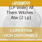 (LP Vinile) All Them Witches - Atw (2 Lp) vinile
