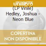 (LP Vinile) Hedley, Joshua - Neon Blue vinile