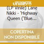 (LP Vinile) Lane Nikki - 'Highway Queen ('Blue Jean' Color Vinyl)' vinile