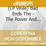 (LP Vinile) Bad Ends The - The Power And The Glory (Indie Exclusive Transparent Orange Vinyl) vinile