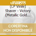 (LP Vinile) Shaver - Victory (Metallic Gold Vinyl) lp vinile