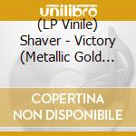 (LP Vinile) Shaver - Victory (Metallic Gold Vinyl) vinile