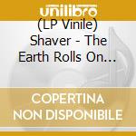 (LP Vinile) Shaver - The Earth Rolls On (Coke Bottle Clear Vinyl) lp vinile