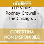 (LP Vinile) Rodney Crowell - The Chicago Sessions lp vinile