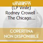 (LP Vinile) Rodney Crowell - The Chicago Sessions vinile