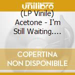 (LP Vinile) Acetone - I'm Still Waiting. (Crystal Clear Vinyl) vinile