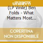 (LP Vinile) Ben Folds - What Matters Most (Indie Exclusive Autographed Seaglass Blue Vinyl) vinile