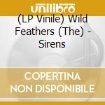 (LP Vinile) Wild Feathers (The) - Sirens vinile
