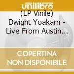 (LP Vinile) Dwight Yoakam - Live From Austin Tx (Baby Blue Vinyl) lp vinile