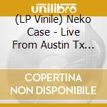 (LP Vinile) Neko Case - Live From Austin Tx (Crystal Vin Rose Vinyl) lp vinile