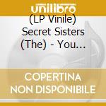 (LP Vinile) Secret Sisters (The) - You Don't Own Me Anymore (Yellow Vinyl) vinile