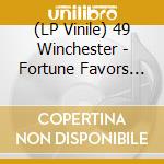 (LP Vinile) 49 Winchester - Fortune Favors The B vinile
