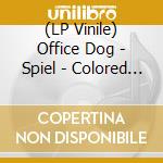 (LP Vinile) Office Dog - Spiel - Colored Vinyl vinile