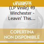 (LP Vinile) 49 Winchester - Leavin' This Holler vinile