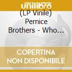 (LP Vinile) Pernice Brothers - Who Will You Believe - Clear Autographed vinile