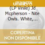 (LP Vinile) Jd Mcpherson - Nite Owls. White, Black & Blue Splatter Vinyl vinile