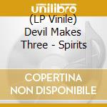 (LP Vinile) Devil Makes Three - Spirits vinile