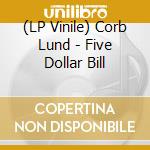 (LP Vinile) Corb Lund - Five Dollar Bill vinile