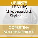 (LP Vinile) Chappaquiddick Skyline - Chappaquiddick Skyline (Indie Exclusive, Clear Vinyl) vinile