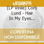 (LP Vinile) Corb Lund - Hair In My Eyes Like A Highland Steer vinile