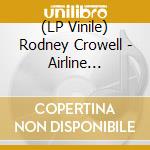 (LP Vinile) Rodney Crowell - Airline Highway vinile