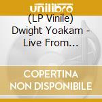 (LP Vinile) Dwight Yoakam - Live From Austin, Tx